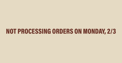 Not Processing Orders on Monday, 2/3 – A Note from our Founder